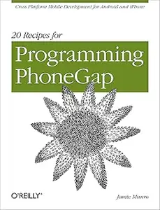 20 Recipes for Programming PhoneGap: Cross-Platform Mobile Development for Android and iPhone