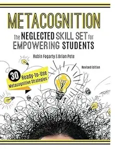 Metacognition: The Neglected Skill Set for Empowering Students, Revised Edition