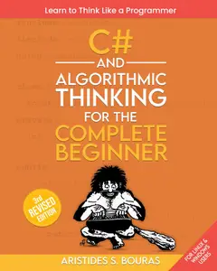 C# and Algorithmic Thinking for the Complete Beginner, 3rd Edition