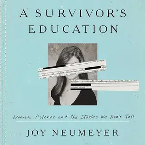 A Survivor's Education: Women, Violence, and the Stories We Don't Tell [Audiobook]