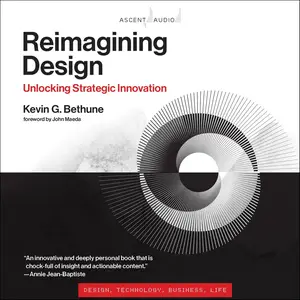 Reimagining Design: Unlocking Strategic Innovation: Simplicity: Design, Technology, Business, Life Series #