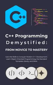 C++ Programming Demystified: From Novice to Mastery