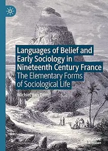 Languages of Belief and Early Sociology in Nineteenth-Century France: The Elementary Forms of Sociological Life