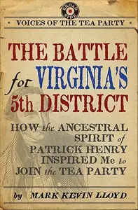 The Battle for Virginia's 5th District: How the Ancestral Spirit of Patrick Henry Inspired Me to Join the Tea Party