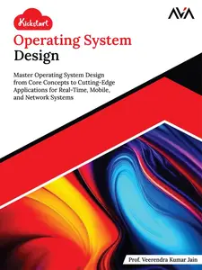Kickstart Operating System Design: Master Operating System Design from Core Concepts
