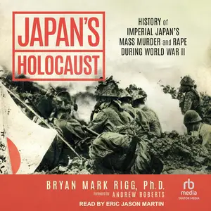 Japan's Holocaust: History of Imperial Japan's Mass Murder and Rape During World War II [Audiobook]