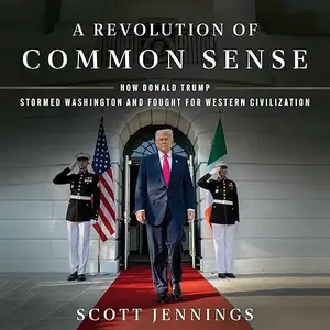 A Revolution of Common Sense: How Donald Trump Stormed Washington and Fought for Western Civilization [Audiobook]