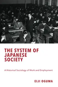 The System of Japanese Society: A Historical Sociology of Work and Employment