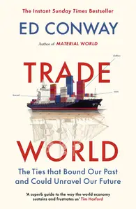 Trade World - The Ties That Bound Our Past and Could Unravel Our Future