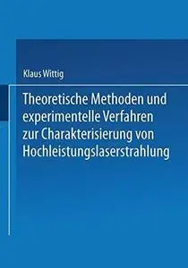 Theoretische Methoden und experimentelle Verfahren zur Charakterisierung von Hochleistungslaserstrahlung