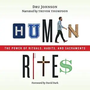 Human Rites: The Power of Rituals, Habits, and Sacraments [Audiobook]