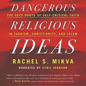 Dangerous Religious Ideas: The Deep Roots of Self-Critical Faith in Judaism, Christianity, and Islam [Audiobook]