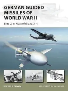 German Guided Missiles of World War II: Fritz-X to Wasserfall and X4 (New Vanguard)