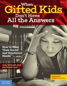 When Gifted Kids Don't Have All the Answers: How to Meet Their Social and Emotional Needs, 2nd Edition
