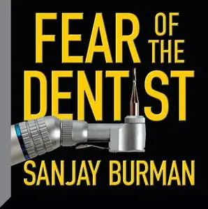 «Fear the Dentist» by Sanjay Burman