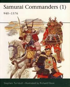 Samurai Commanders: 1060-1576: Vol 1