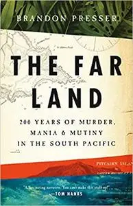 The Far Land: 200 Years of Murder, Mania, and Mutiny in the South Pacific