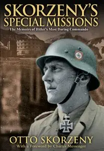 Skorzeny's Special Missions: The Memoirs of Hitler's Most Daring Commando