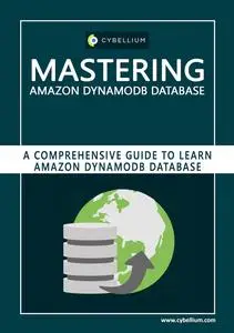 Mastering Amazon DynamoDB Database: A Comprehensive Guide to Learn Amazon DynamoDB Database