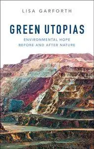 Green Utopias: Environmental Hope Before and After Nature