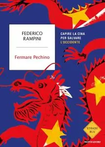 Federico Rampini - Fermare Pechino. Capire la Cina per salvare l'Occidente