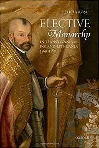 Elective Monarchy in Transylvania and Poland-Lithuania, 1569-1587