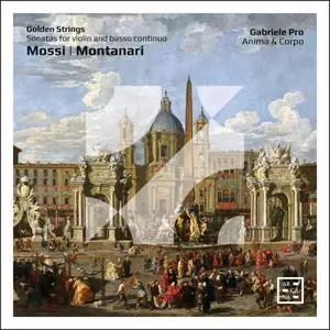 Gabriele Pro and Anima & Corpo - Golden Strings – Mossi & Montanari: Sonatas for Violin and Basso Continuo (2023)