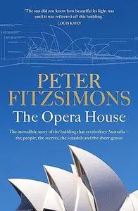 The Opera HouseThe Opera House: The extraordinary story of the building that symbolises Australia