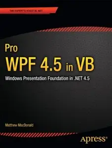 Pro WPF 4.5 in VB: Windows Presentation Foundation in .NET 4.5 (Expert's Voice in .Net 4.5) by Matthew MacDonald