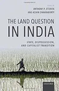 The Land Question in India: State, Dispossession, and Capitalist Transition