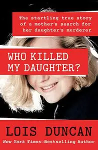 «Who Killed My Daughter» by Lois Duncan