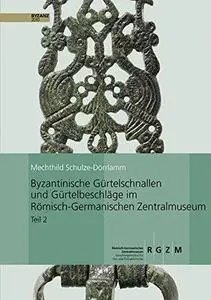 Byzantinische Gürtelschnallen und Gürtelbeschläge im Römisch-Germanischen Zentralmuseum. Teil 2. Die Schnallen mit Scharnierbes