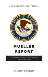 «The Mueller Report: Report on the Investigation into Russian Interference in the 2016 Presidential Election» by Robert