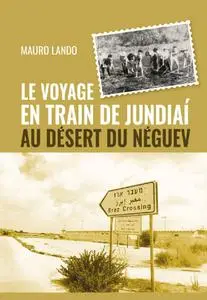 Mauro Lando, "Le voyage en train de Jundiaí au Désert du Néguev"