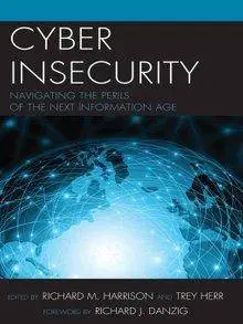 Cyber Insecurity: Navigating the Perils of the Next Information Age