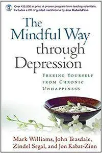 The Mindful Way Through Depression: Freeing Yourself from Chronic Unhappiness
