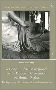 A Constitutionalist Approach to the European Convention on Human Rights: The Legitimacy of Evolutive and Static Interpre