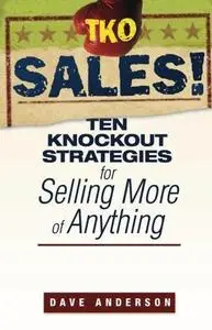 TKO Sales!: Ten Knockout Strategies for Selling More of Anything