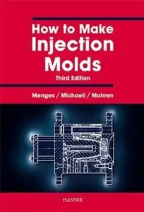 How to Make Injection Molds, 3rd Edition