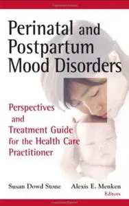 Perinatal and Postpartum Mood Disorders: Perspectives and Treatment Guide for the Health Care Practitioner