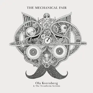 Ola Kvernberg & The Trondheim Soloists - The Mechanical Fair (2014)