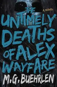 «The Untimely Deaths of Alex Wayfare» by M.G.Buehrlen