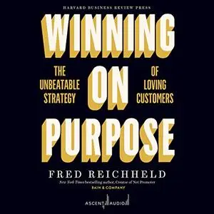 Winning on Purpose: The Unbeatable Strategy of Loving Customers [Audiobook]