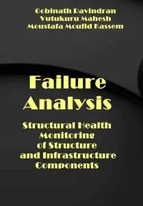 "Failure Analysis: Structural Health Monitoring of Structure and Infrastructure Components" ed. by  Gobinath Ravindran, et al.