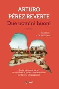 Arturo Perez Reverte - Due uomini buoni (Repost)