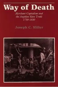 Way of Death: Merchant Capitalism and the Angolan Slave Trade, 1730-1830