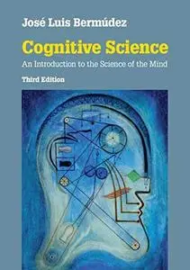 Cognitive Science: An Introduction to the Science of the Mind, 3rd Edition