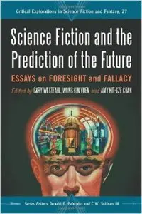 Science Fiction and the Prediction of the Future: Essays on Foresight and Fallacy