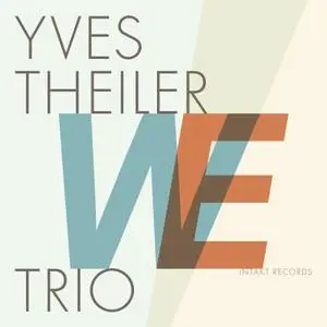 Yves Theiler Trio - WE (2019) [Official Digital Download]