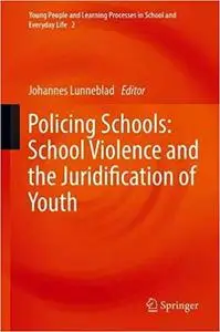 Policing Schools: School Violence and the Juridification of Youth